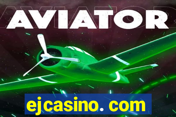 ejcasino. com